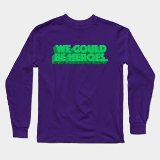 We Could Be Heroes Long Sleeve T-Shirt